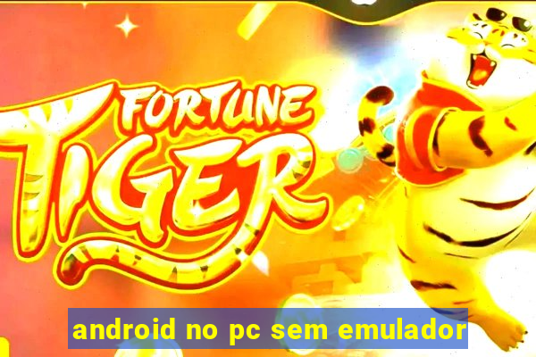 android no pc sem emulador